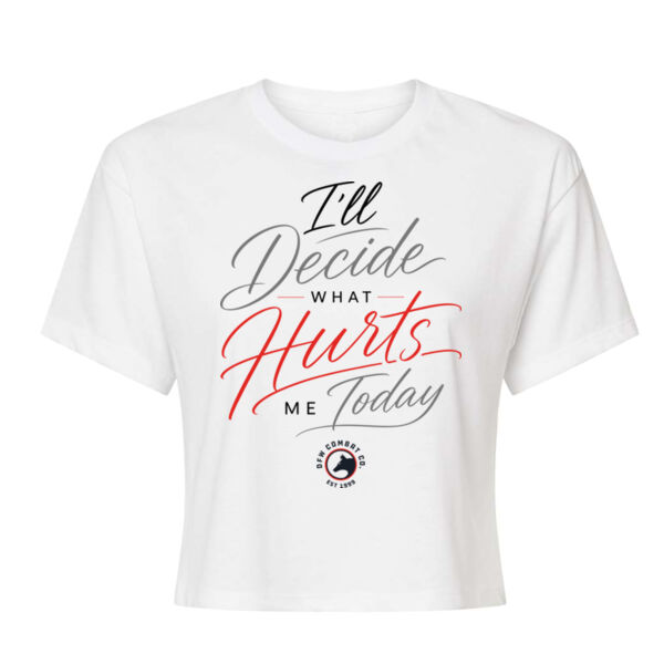 I’ll DECIDE WHAT HURTS ME TODAY - WOMEN'S CROP T-SHIRT - $X6DU9Z$ Thumbnail